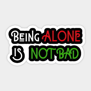 Being Alone is Not Bad Sticker